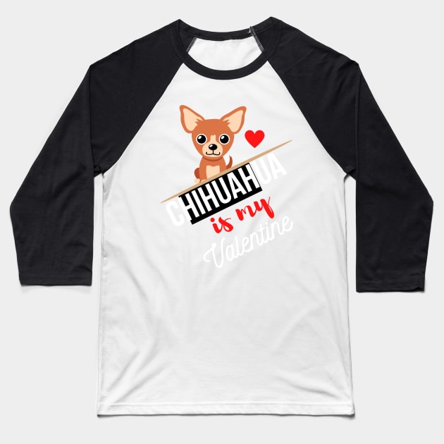 Chihuahua Dog Is My Valentine - Gifts For Chihuahua Dog Lovers Baseball T-Shirt by Famgift